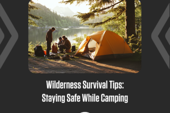 Wilderness Survival Tips: Staying Safe While Camping